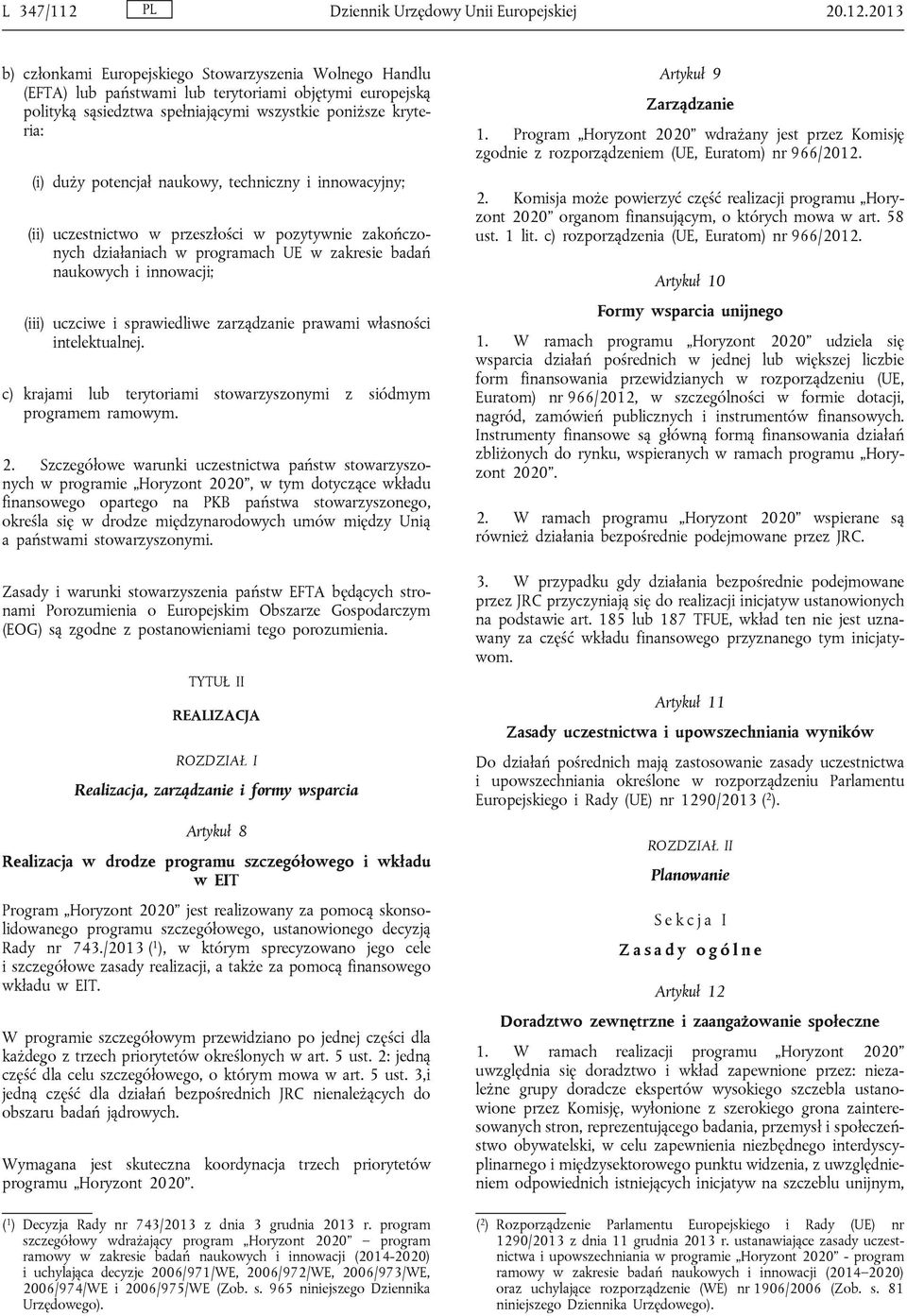 2013 b) członkami Europejskiego Stowarzyszenia Wolnego Handlu (EFTA) lub państwami lub terytoriami objętymi europejską polityką sąsiedztwa spełniającymi wszystkie poniższe kryteria: (i) duży