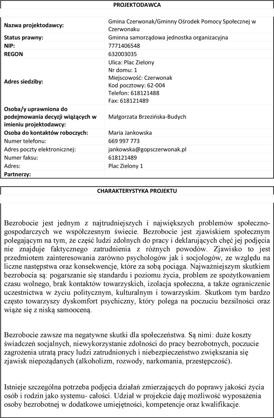 imieniu projektodawcy: Osoba do kontaktów roboczych: Maria Jankowska Numer telefonu: 669 997 773 Adres poczty elektronicznej: jankowska@gopsczerwonak.