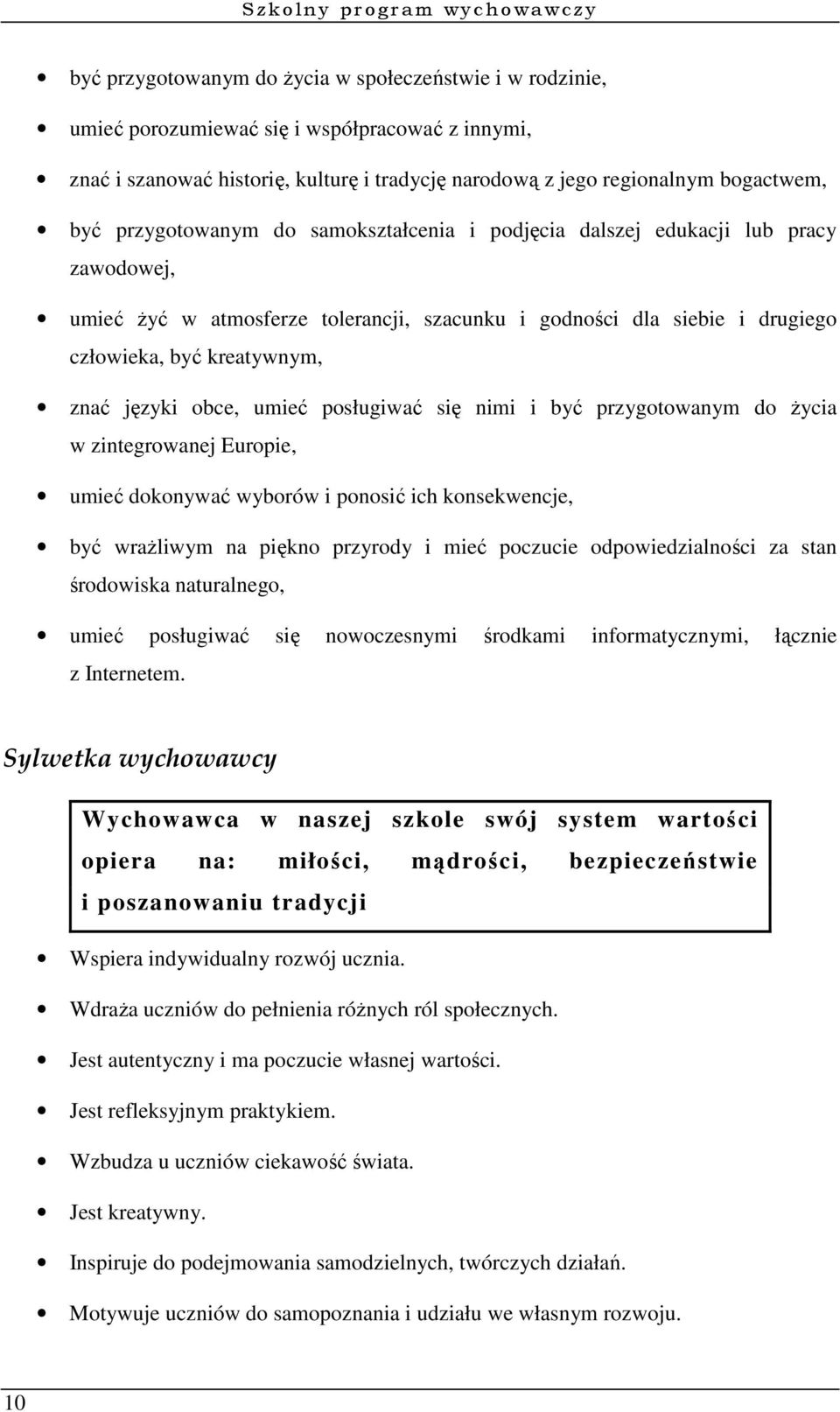 być kreatywnym, znać języki obce, umieć posługiwać się nimi i być przygotowanym do życia w zintegrowanej Europie, umieć dokonywać wyborów i ponosić ich konsekwencje, być wrażliwym na piękno przyrody