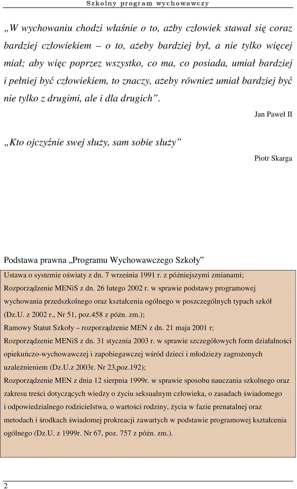 Jan Paweł II Kto ojczyźnie swej służy, sam sobie służy Piotr Skarga Podstawa prawna Programu Wychowawczego Szkoły Ustawa o systemie oświaty z dn. 7 września 1991 r.