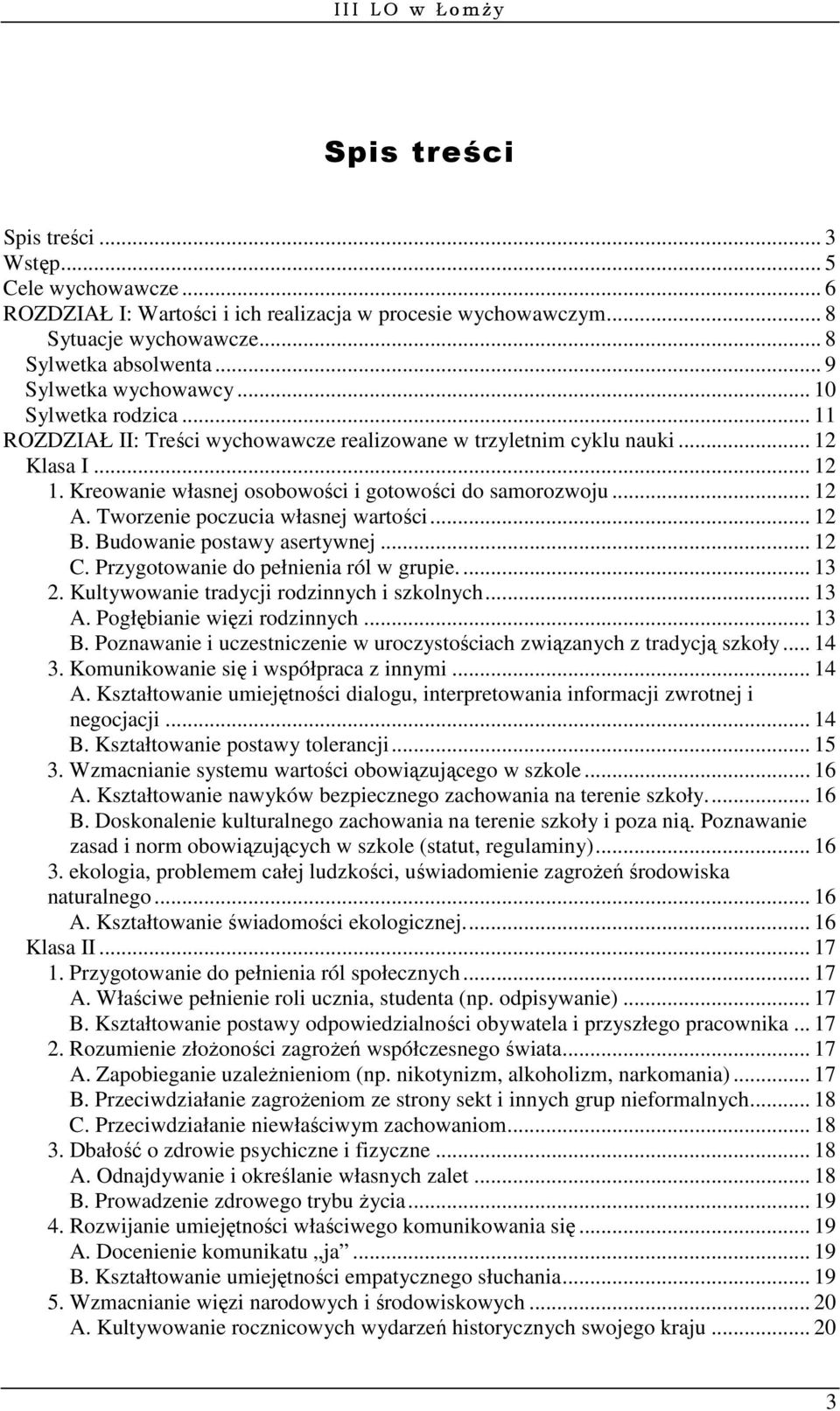 Kreowanie własnej osobowości i gotowości do samorozwoju... 12 A. Tworzenie poczucia własnej wartości... 12 B. Budowanie postawy asertywnej... 12 C. Przygotowanie do pełnienia ról w grupie.... 13 2.