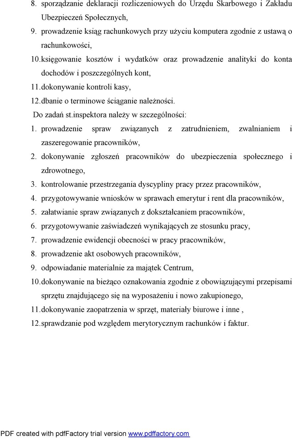 inspektora należy w szczególności: 1. prowadzenie spraw związanych z zatrudnieniem, zwalnianiem i zaszeregowanie pracowników, 2.