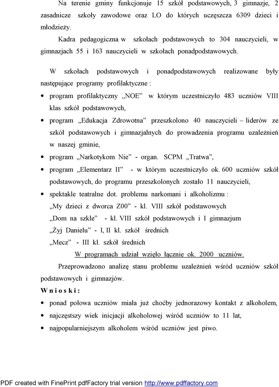 W szkołach podstawowych i ponadpodstawowych realizowane były następujące programy profilaktyczne : program profilaktyczny NOE w którym uczestniczyło 483 uczniów VIII klas szkół podstawowych, program