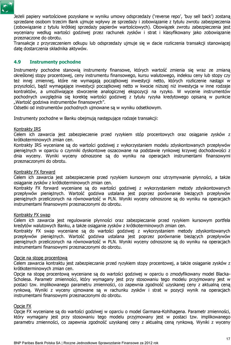 Obowiązek zwrotu zabezpieczenia jest wyceniany według wartości godziwej przez rachunek zysków i strat i klasyfikowany jako zobowiązanie przeznaczone do obrotu.