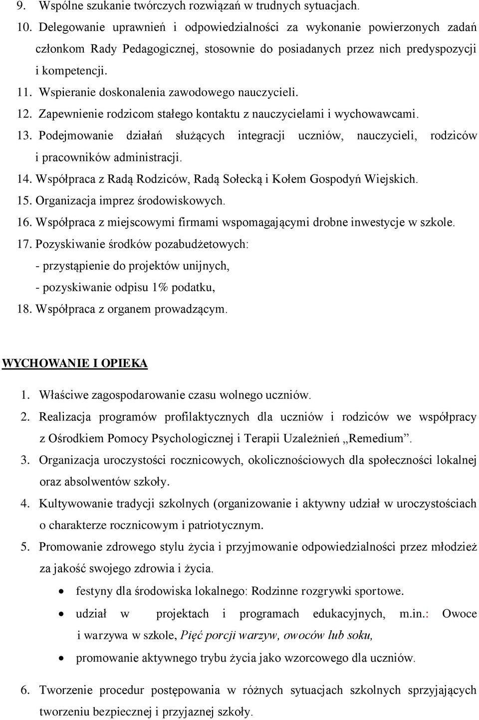 Wspieranie doskonalenia zawodowego nauczycieli. 12. Zapewnienie rodzicom stałego kontaktu z nauczycielami i wychowawcami. 13.