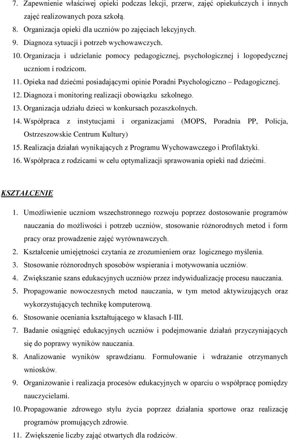 Opieka nad dziećmi posiadającymi opinie Poradni Psychologiczno Pedagogicznej. 12. Diagnoza i monitoring realizacji obowiązku szkolnego. 13. Organizacja udziału dzieci w konkursach pozaszkolnych. 14.