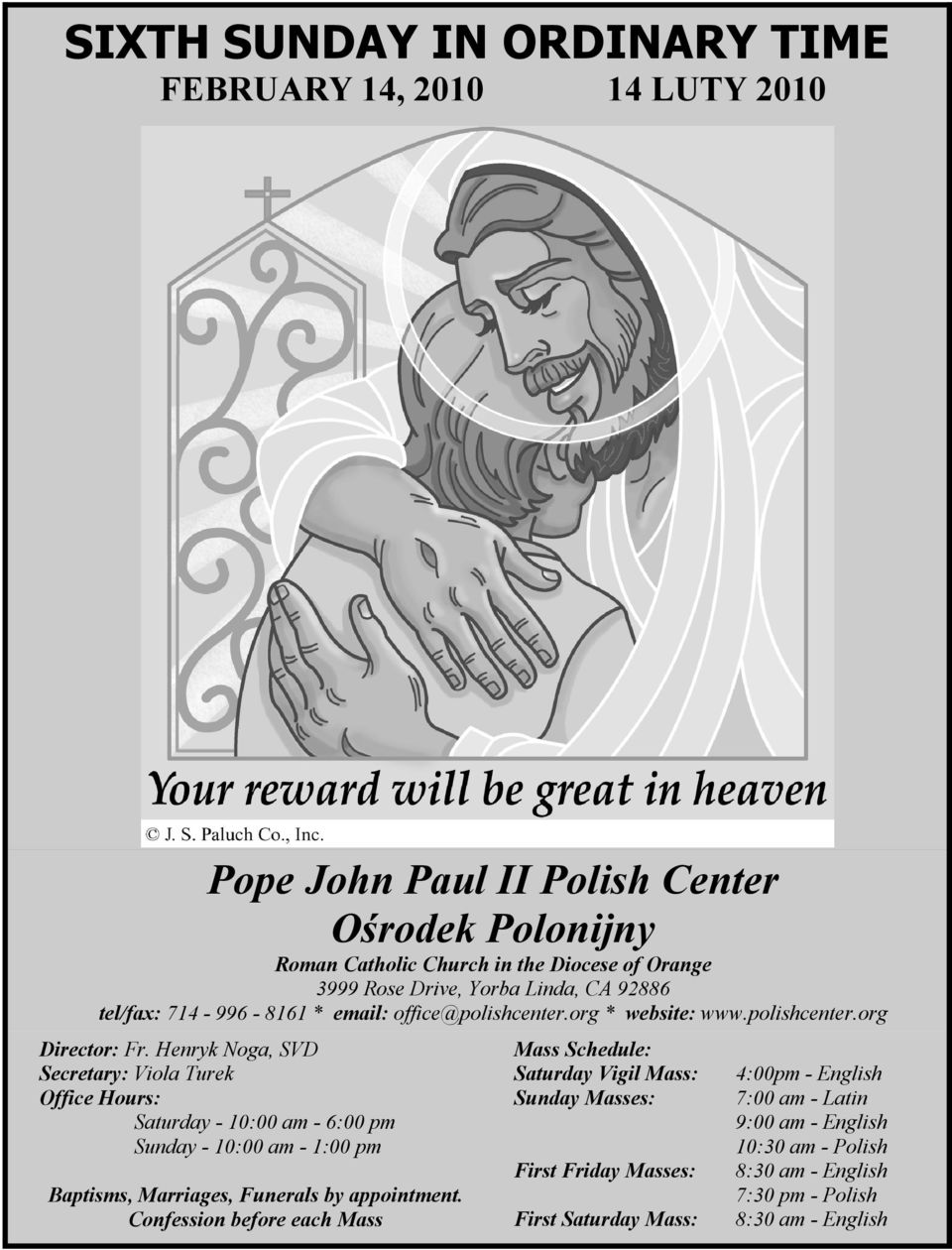Henryk Noga, SVD Secretary: Viola Turek Office Hours: Saturday - 10:00 am - 6:00 pm Sunday - 10:00 am - 1:00 pm Baptisms, Marriages, Funerals by appointment.
