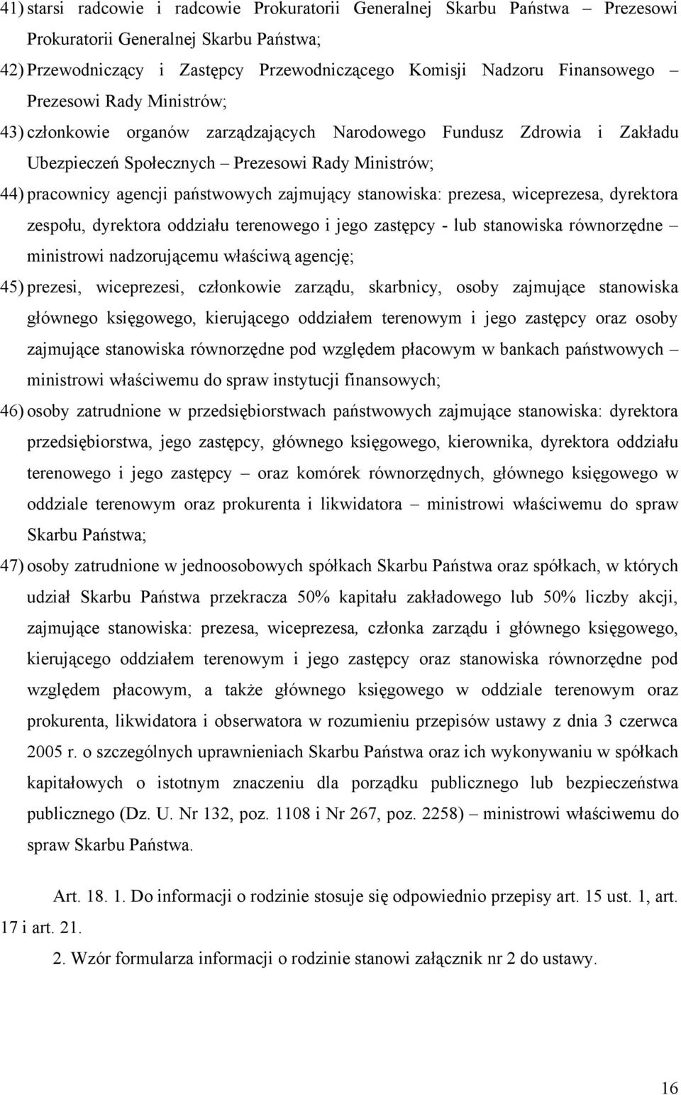 stanowiska: prezesa, wiceprezesa, dyrektora zespołu, dyrektora oddziału terenowego i jego zastępcy - lub stanowiska równorzędne ministrowi nadzorującemu właściwą agencję; 45) prezesi, wiceprezesi,