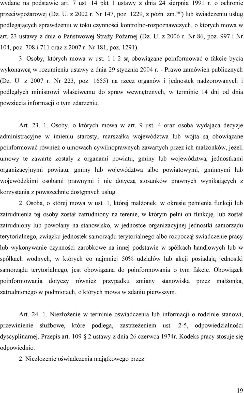 997 i Nr 104, poz. 708 i 711 oraz z 2007 r. Nr 181, poz. 1291). 3. Osoby, których mowa w ust. 1 i 2 są obowiązane poinformować o fakcie bycia wykonawcą w rozumieniu ustawy z dnia 29 stycznia 2004 r.