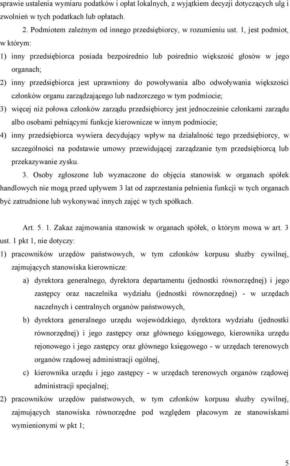 większości członków organu zarządzającego lub nadzorczego w tym podmiocie; 3) więcej niż połowa członków zarządu przedsiębiorcy jest jednocześnie członkami zarządu albo osobami pełniącymi funkcje