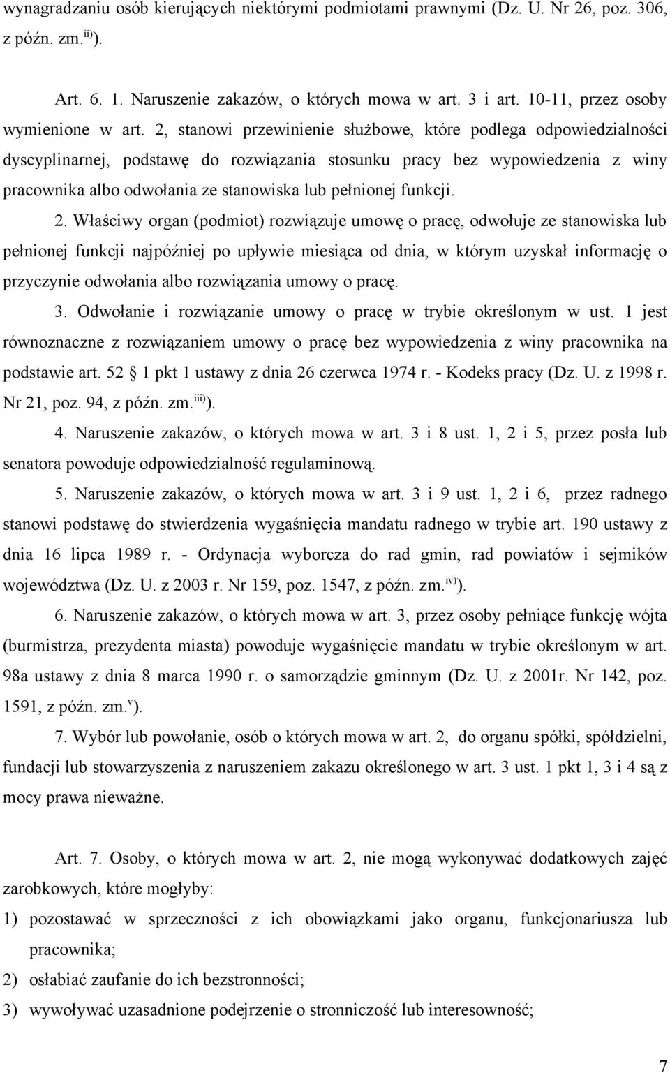 2, stanowi przewinienie służbowe, które podlega odpowiedzialności dyscyplinarnej, podstawę do rozwiązania stosunku pracy bez wypowiedzenia z winy pracownika albo odwołania ze stanowiska lub pełnionej