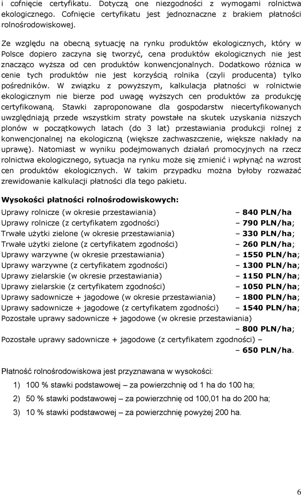 Dodatkowo różnica w cenie tych produktów nie jest korzyścią rolnika (czyli producenta) tylko pośredników.
