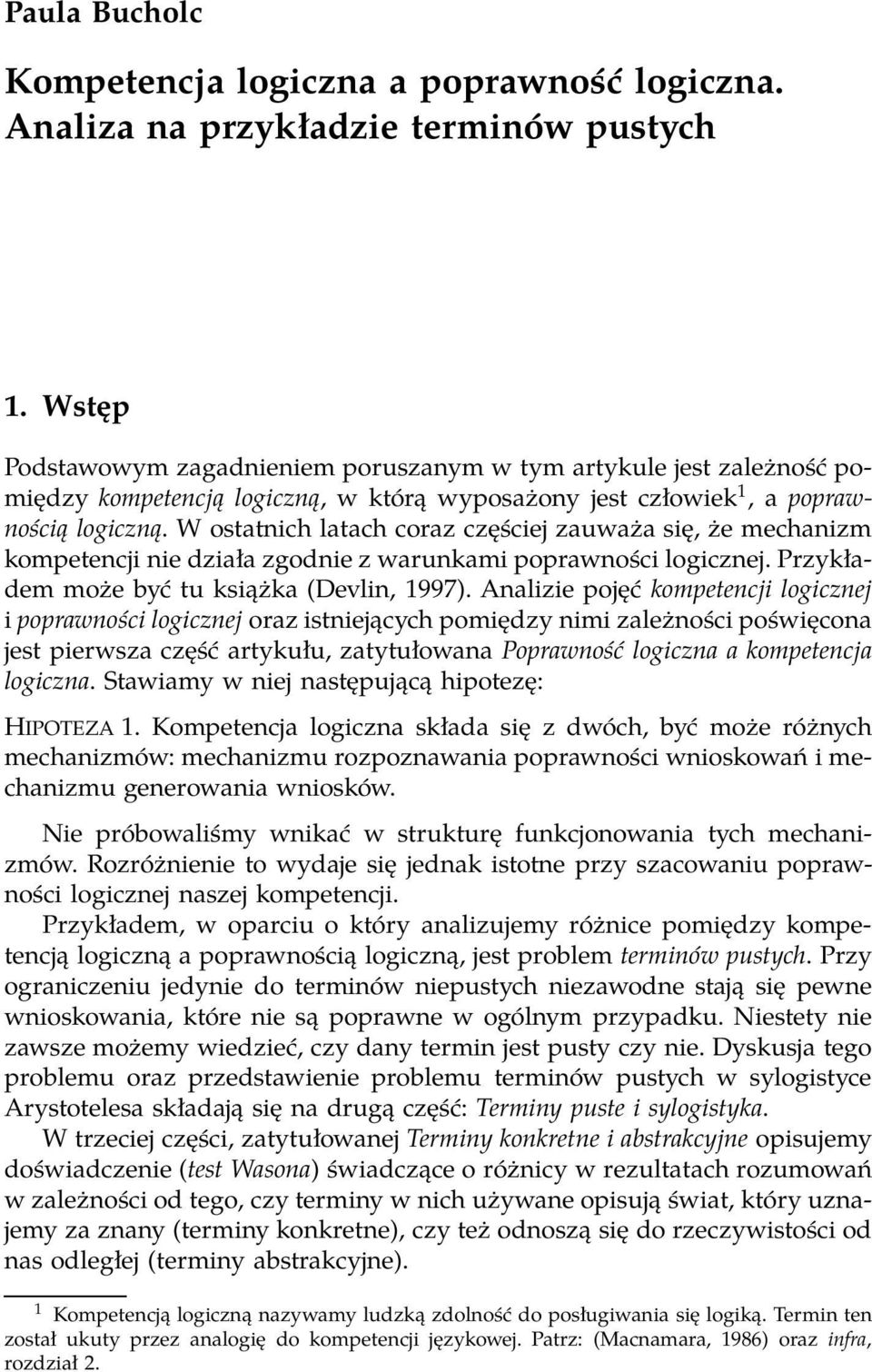 W ostatnich latach coraz częściej zauważa się, że mechanizm kompetencji nie działa zgodnie z warunkami poprawności logicznej. Przykładem może być tu książka (Devlin, 1997).