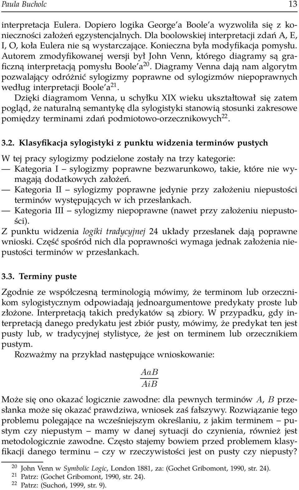 Autorem zmodyfikowanej wersji był John Venn, którego diagramy są graficzną interpretacją pomysłu Boole a 20.