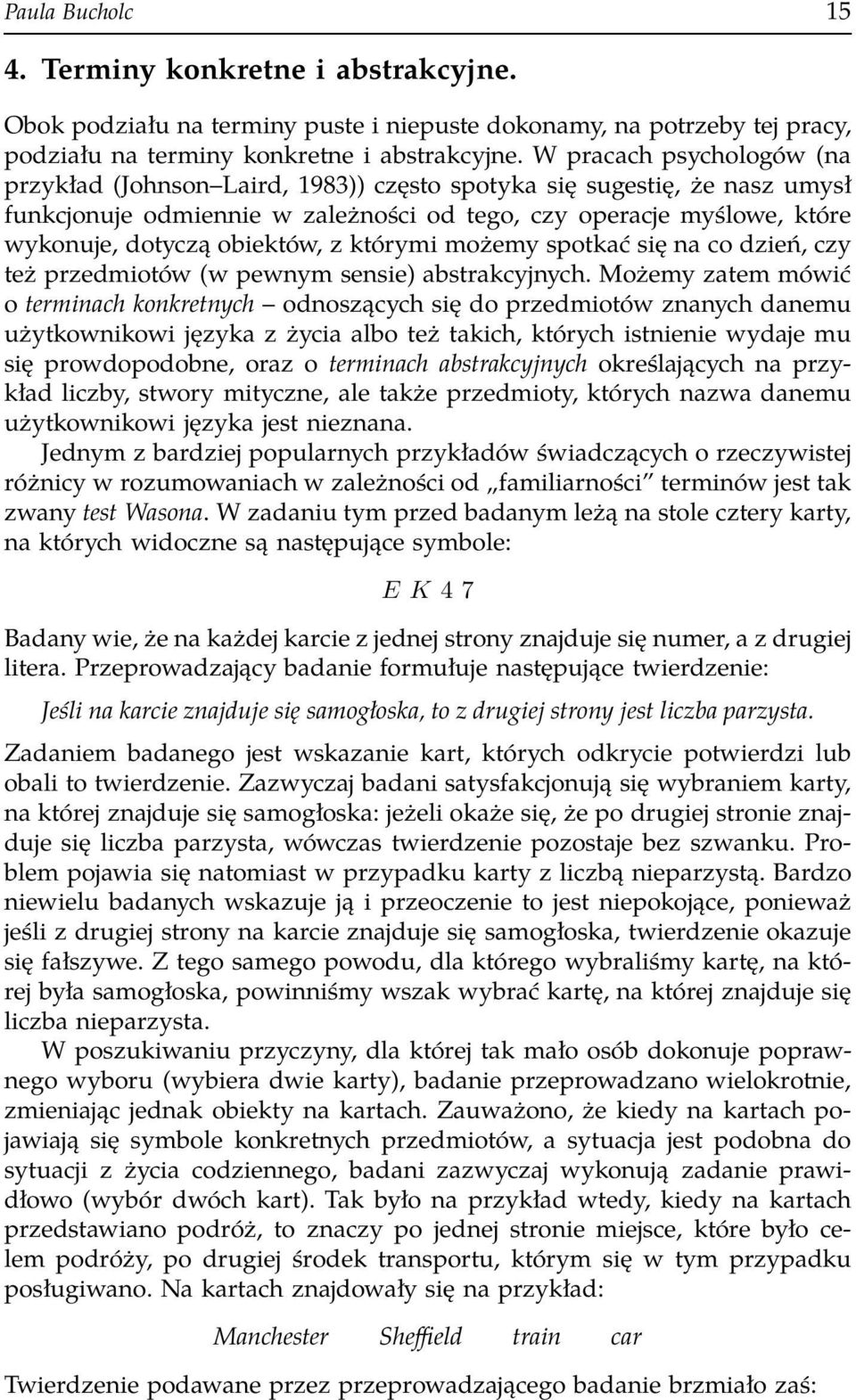 obiektów, z którymi możemy spotkać się na co dzień, czy też przedmiotów (w pewnym sensie) abstrakcyjnych.