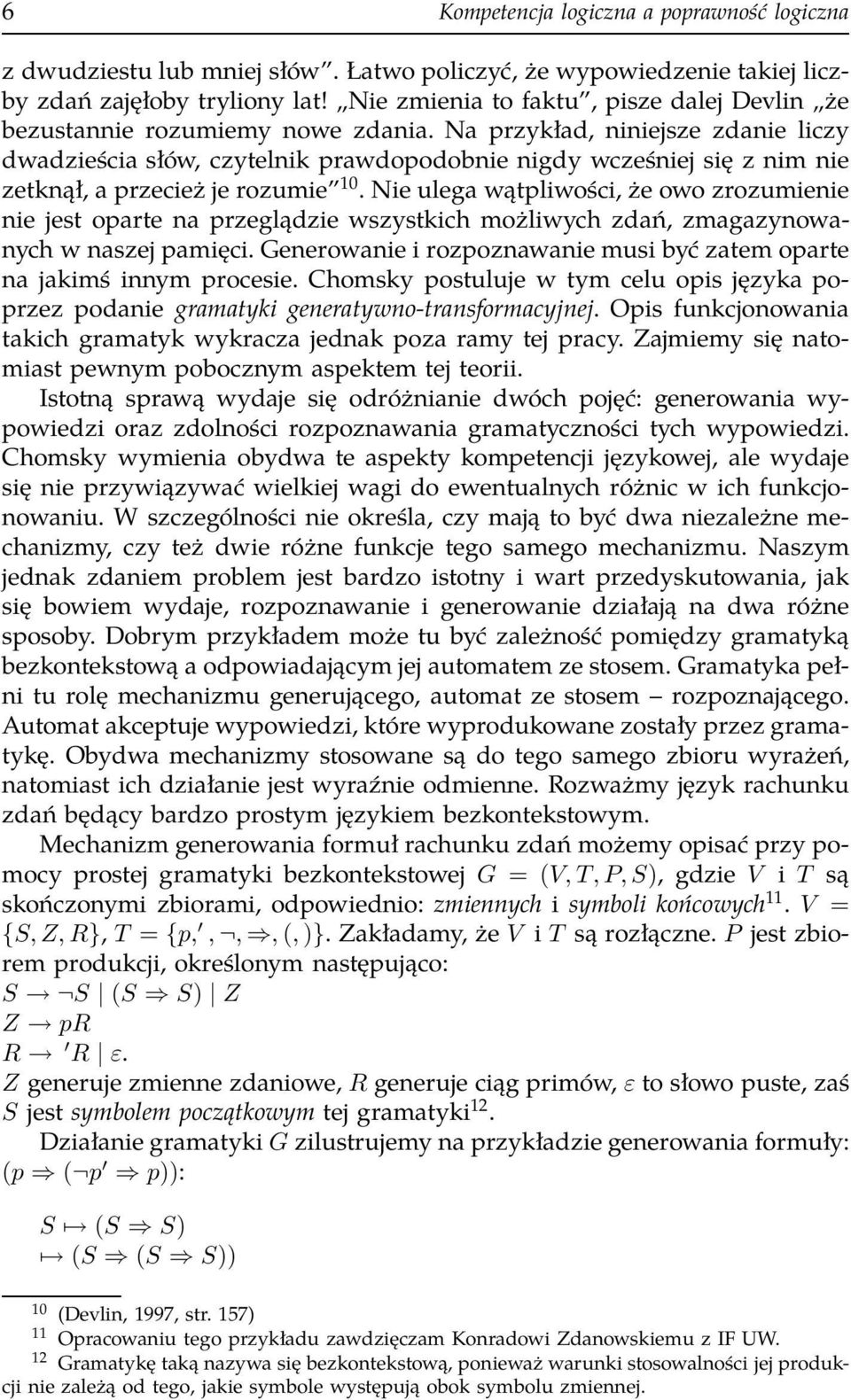 Na przykład, niniejsze zdanie liczy dwadzieścia słów, czytelnik prawdopodobnie nigdy wcześniej się z nim nie zetknął, a przecież je rozumie 10.