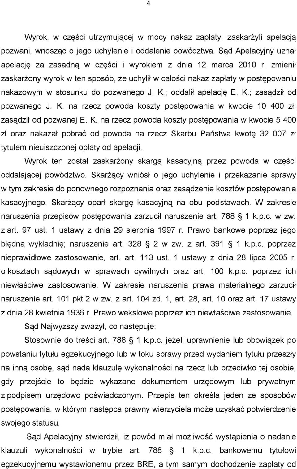 zmienił zaskarżony wyrok w ten sposób, że uchylił w całości nakaz zapłaty w postępowaniu nakazowym w stosunku do pozwanego J. K.