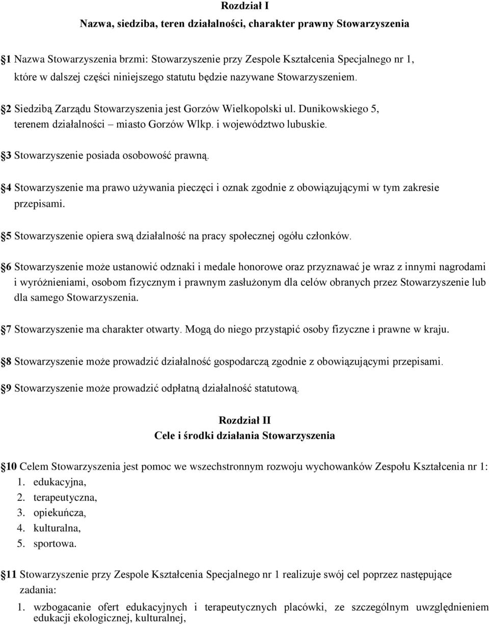 3 Stowarzyszenie posiada osobowość prawną. 4 Stowarzyszenie ma prawo używania pieczęci i oznak zgodnie z obowiązującymi w tym zakresie przepisami.