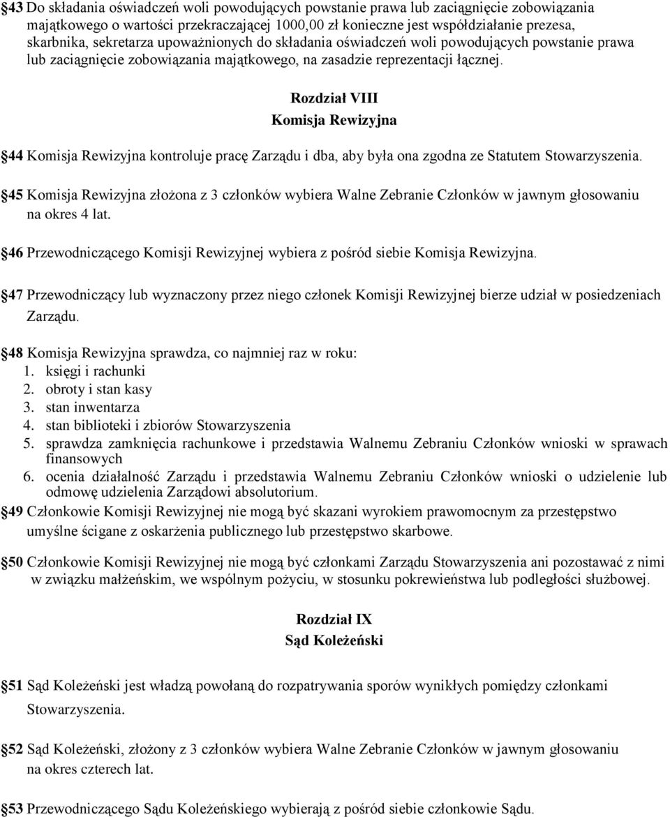 Rozdział VIII Komisja Rewizyjna 44 Komisja Rewizyjna kontroluje pracę Zarządu i dba, aby była ona zgodna ze Statutem Stowarzyszenia.