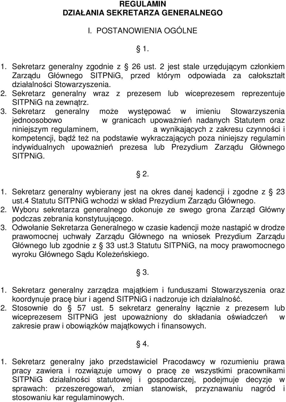 Sekretarz generalny wraz z prezesem lub wiceprezesem reprezentuje SITPNiG na zewnątrz. 3.