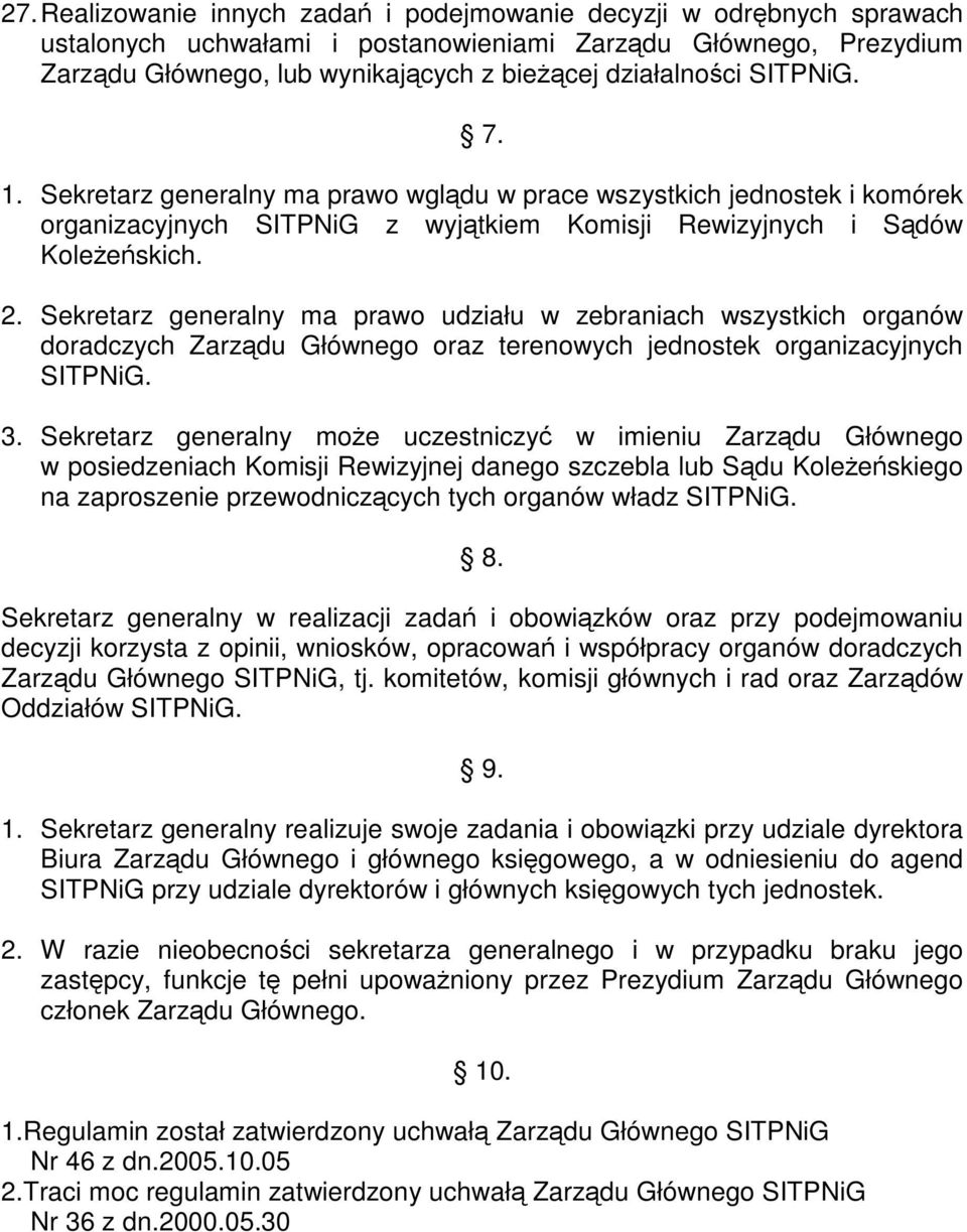 Sekretarz generalny ma prawo udziału w zebraniach wszystkich organów doradczych Zarządu Głównego oraz terenowych jednostek organizacyjnych 3.