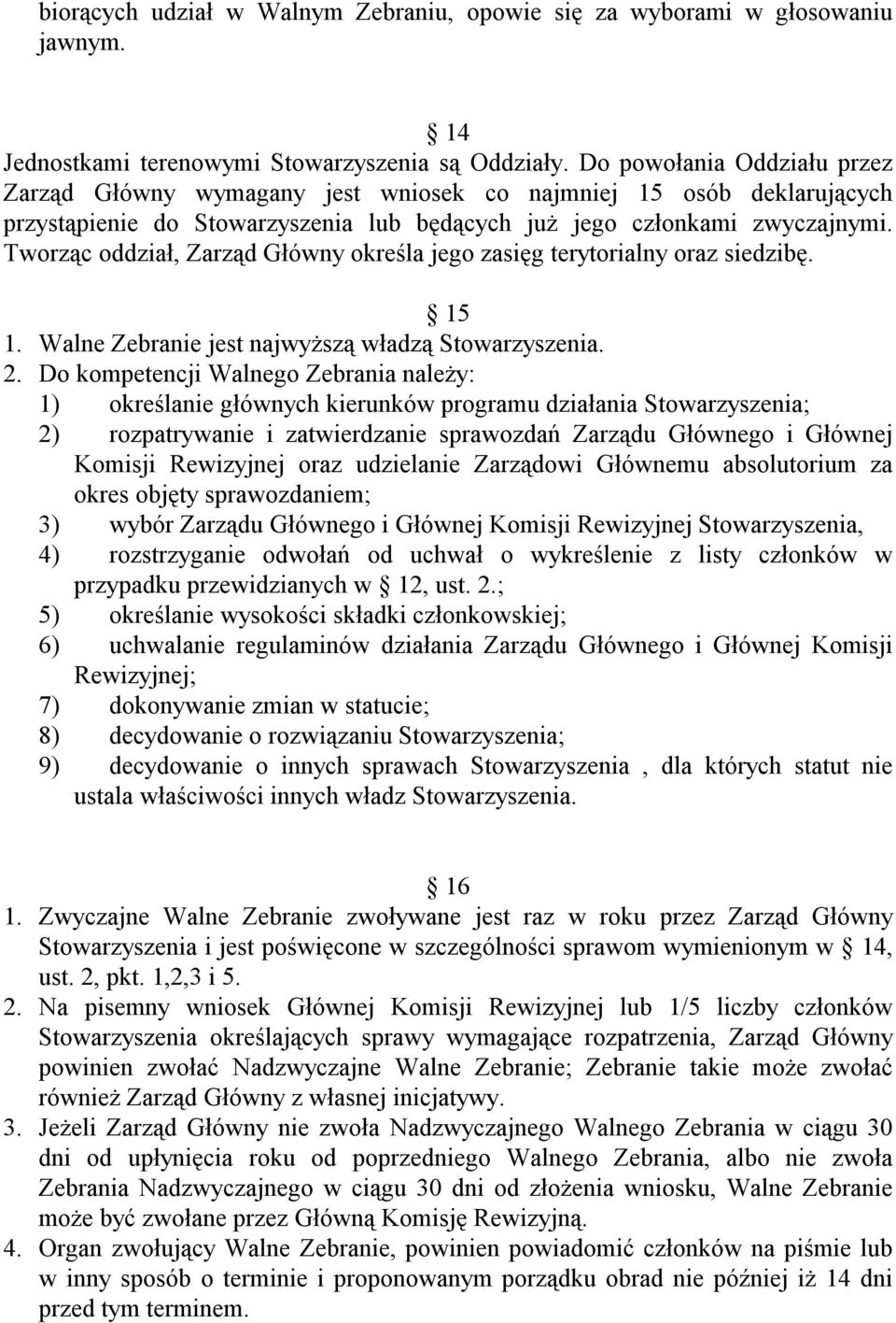 Tworząc oddział, Zarząd Główny określa jego zasięg terytorialny oraz siedzibę. 15 1. Walne Zebranie jest najwyższą władzą Stowarzyszenia. 2.