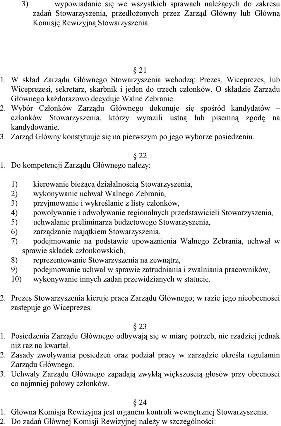 2. Wybór Członków Zarządu Głównego dokonuje się spośród kandydatów członków Stowarzyszenia, którzy wyrazili ustną lub pisemną zgodę na kandydowanie. 3.