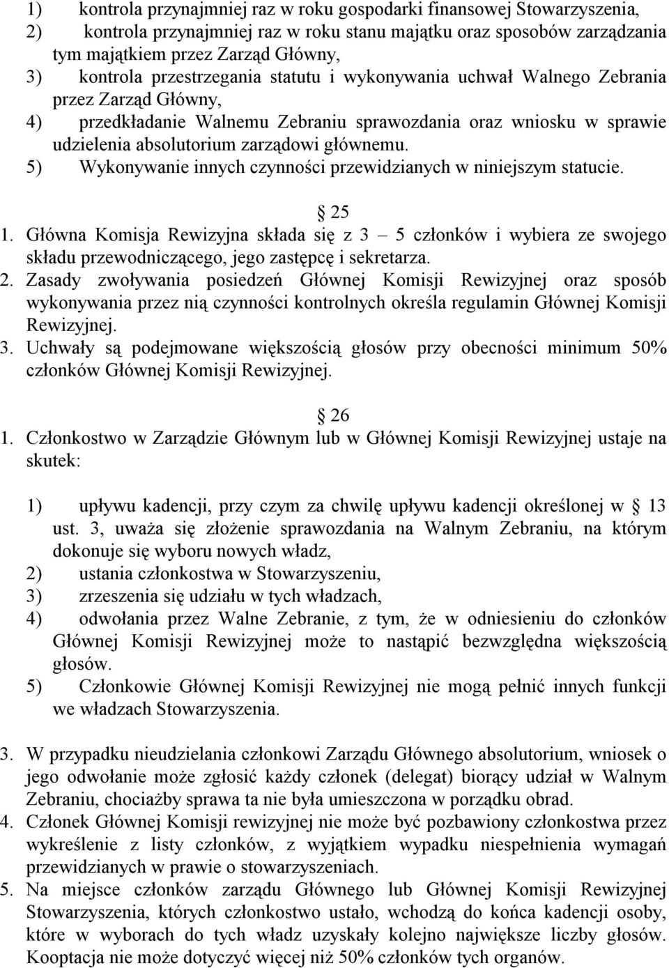 5) Wykonywanie innych czynności przewidzianych w niniejszym statucie. 25 1. Główna Komisja Rewizyjna składa się z 3 5 członków i wybiera ze swojego składu przewodniczącego, jego zastępcę i sekretarza.