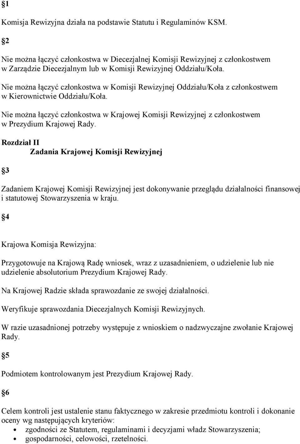 Nie można łączyć członkostwa w Komisji Rewizyjnej Oddziału/Koła z członkostwem w Kierownictwie Oddziału/Koła.