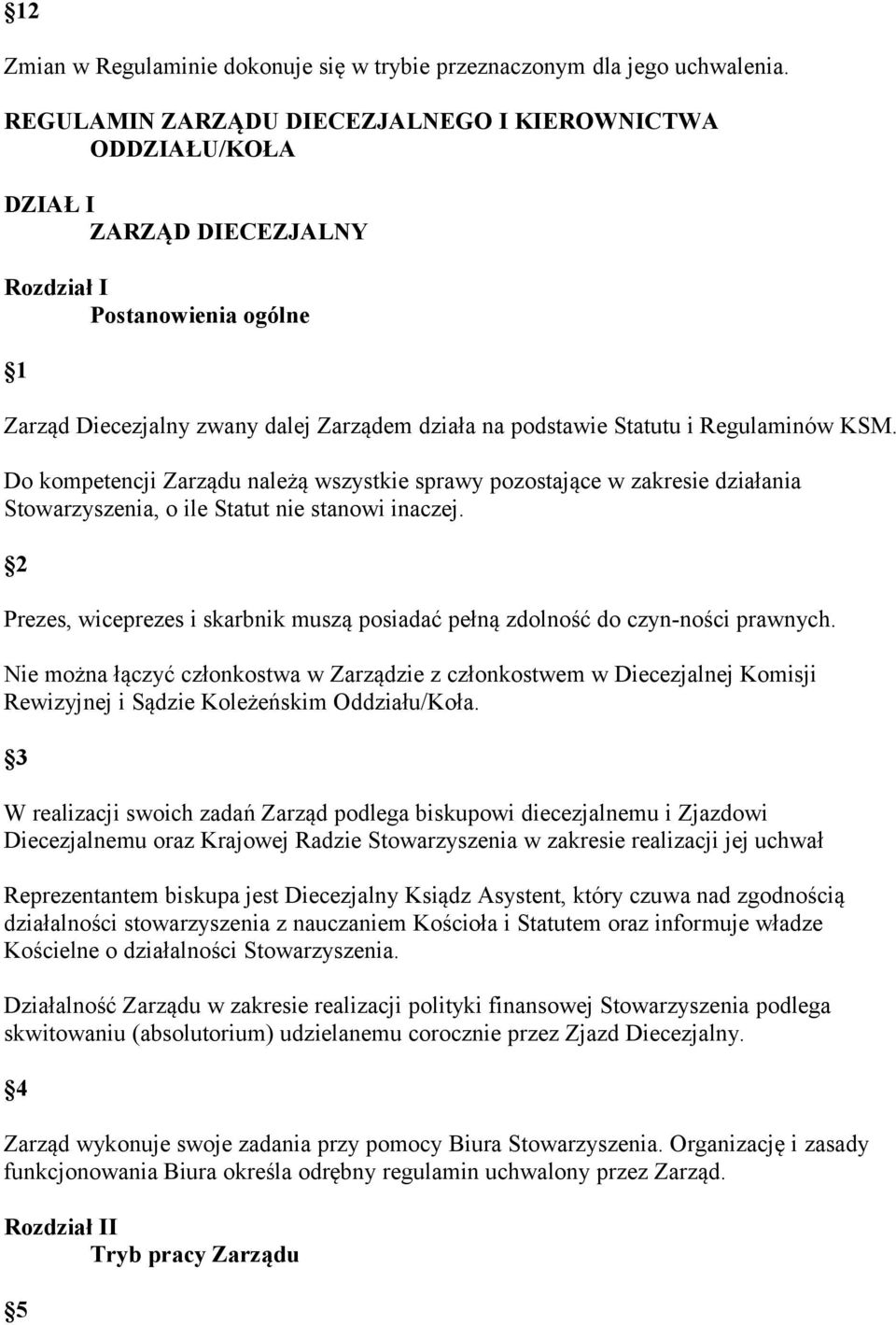 Regulaminów KSM. Do kompetencji Zarządu należą wszystkie sprawy pozostające w zakresie działania Stowarzyszenia, o ile Statut nie stanowi inaczej.