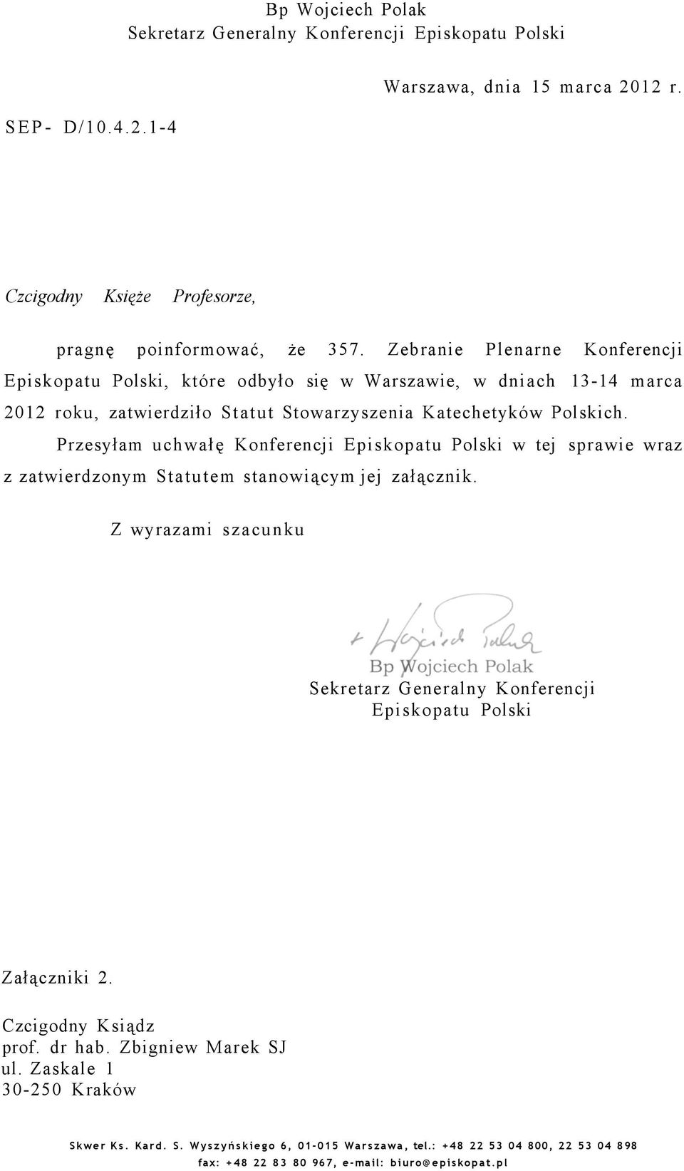 Przesyłam uchwałę Konferencji Episkopatu Polski w tej sprawie wraz z zatwierdzonym Statutem stanowiącym jej załącznik.
