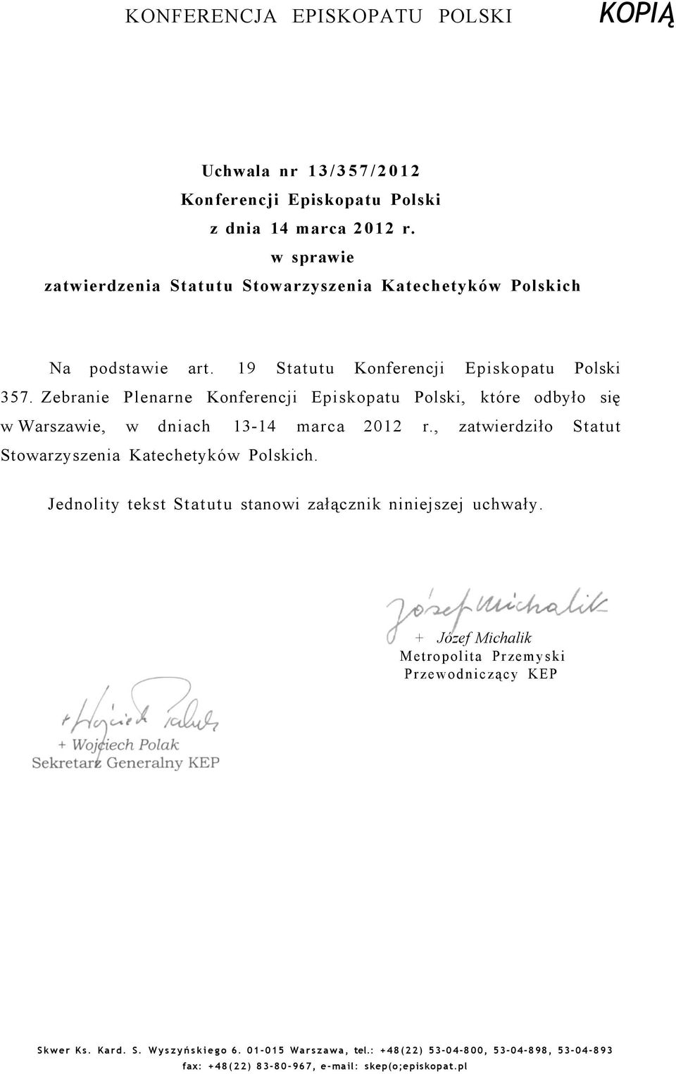 Zebranie Plenarne Konferencji Episkopatu Polski, które odbyło się w Warszawie, w dniach 13-14 marca 2012 r., zatwierdziło Statut Stowarzyszenia Katechetyków Polskich.