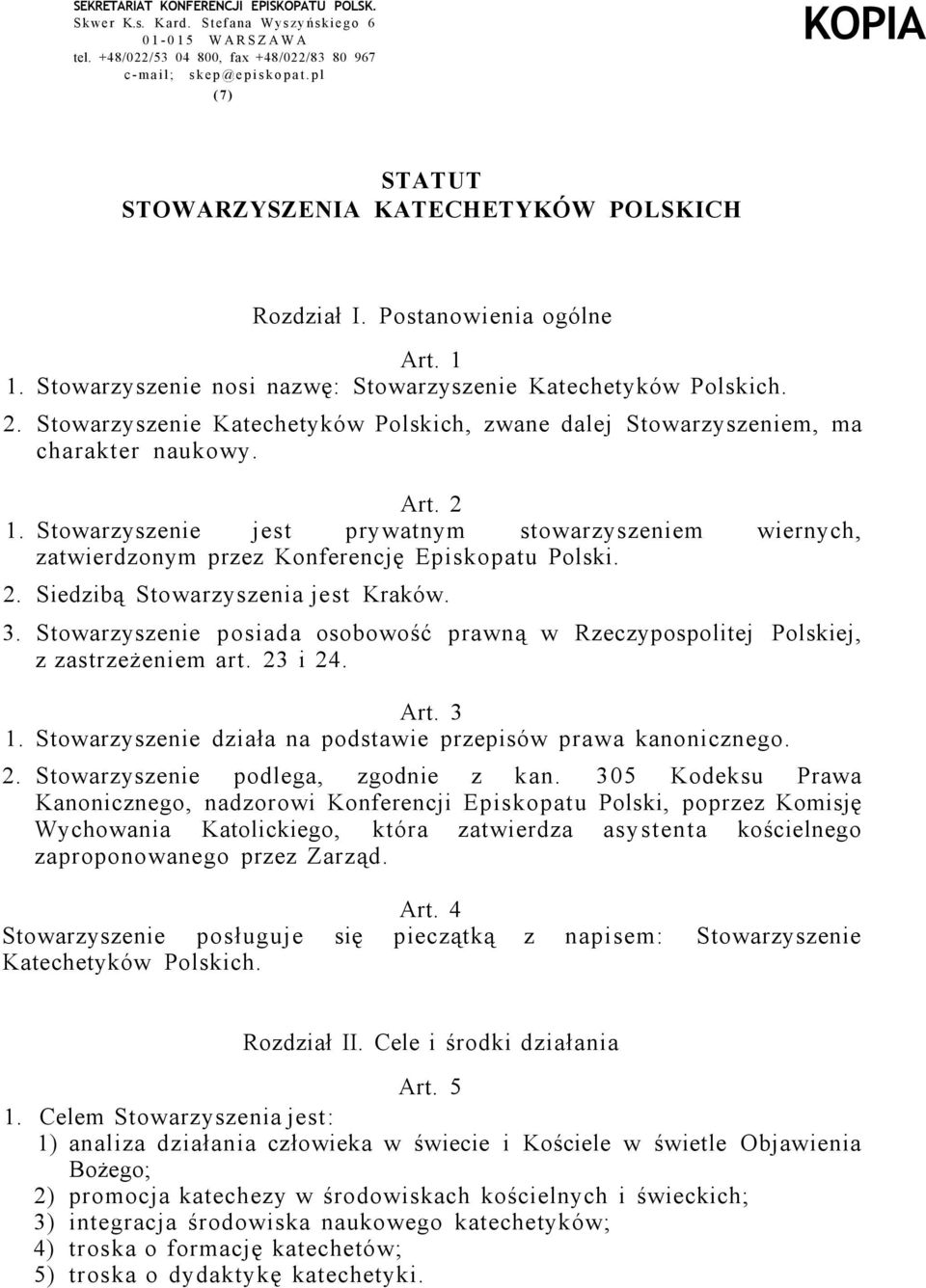 Stowarzyszenie Katechetyków Polskich, zwane dalej Stowarzyszeniem, ma charakter naukowy. Art. 2 1.