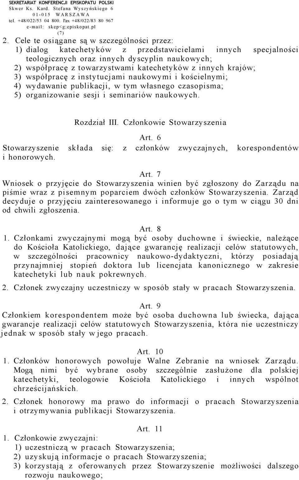 innych krajów; 3) współpracę z instytucjami naukowymi i kościelnymi; 4) wydawanie publikacji, w tym własnego czasopisma; 5) organizowanie sesji i seminariów naukowych. Rozdział III.