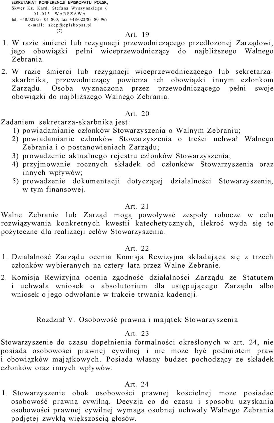 W razie śmierci lub rezygnacji wiceprzewodniczącego lub sekretarzaskarbnika, przewodniczący powierza ich obowiązki innym członkom Zarządu.