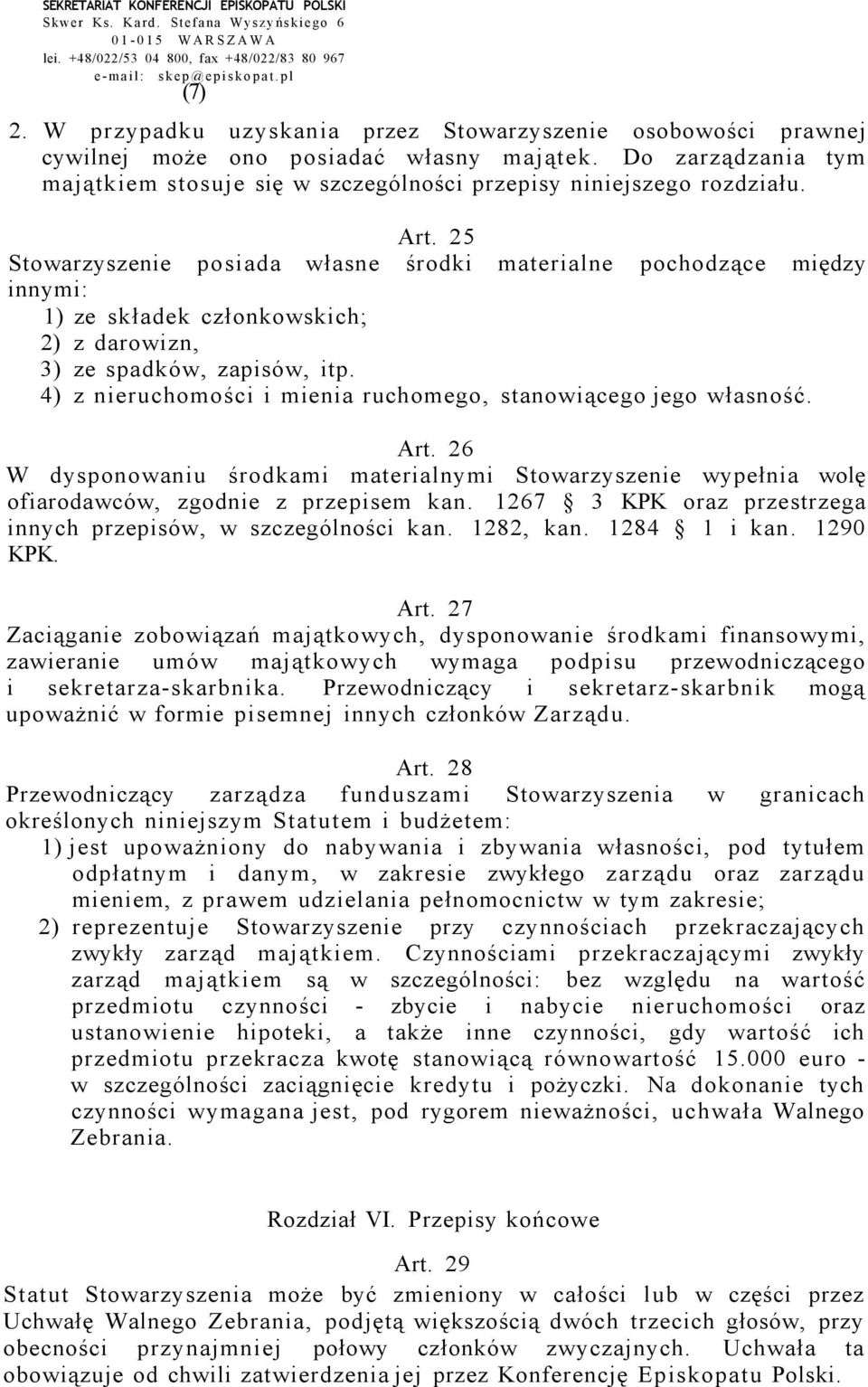 25 Stowarzyszenie posiada własne środki materialne pochodzące między innymi: 1) ze składek członkowskich; 2) z darowizn, 3) ze spadków, zapisów, itp.