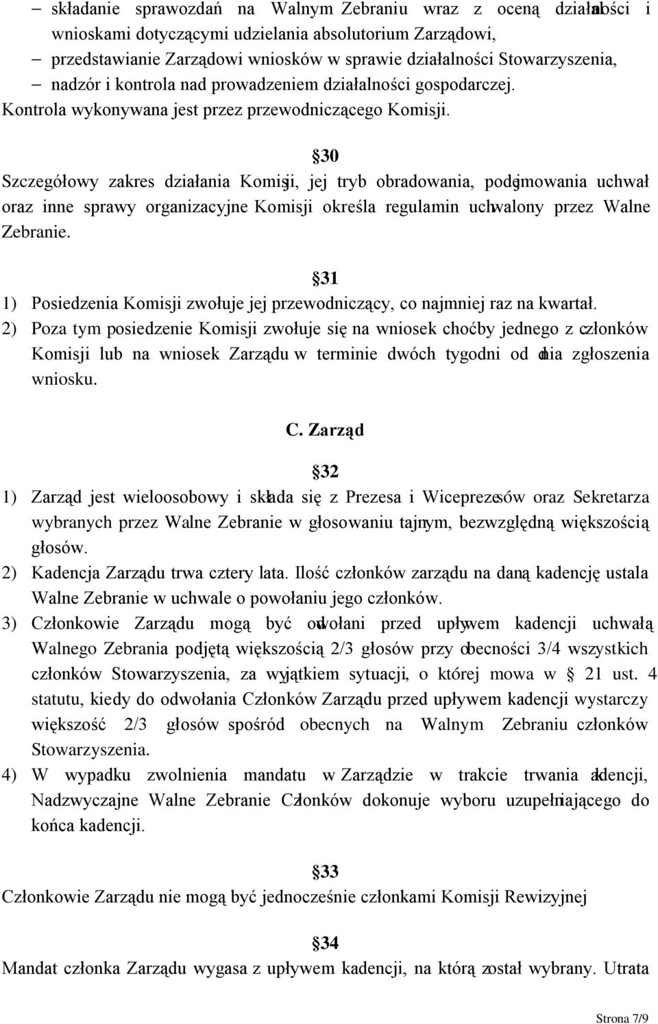 30 Szczegółowy zakres działania Komisji, jej tryb obradowania, podejmowania uchwał oraz inne sprawy organizacyjne Komisji określa regulamin uchwalony przez Walne Zebranie.