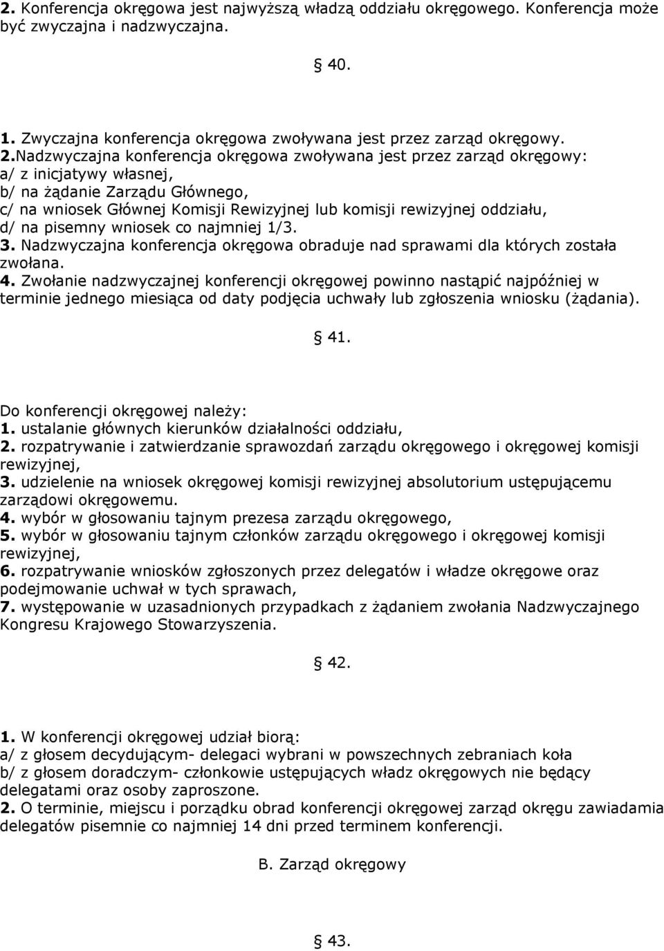 oddziału, d/ na pisemny wniosek co najmniej 1/3. 3. Nadzwyczajna konferencja okręgowa obraduje nad sprawami dla których została zwołana. 4.