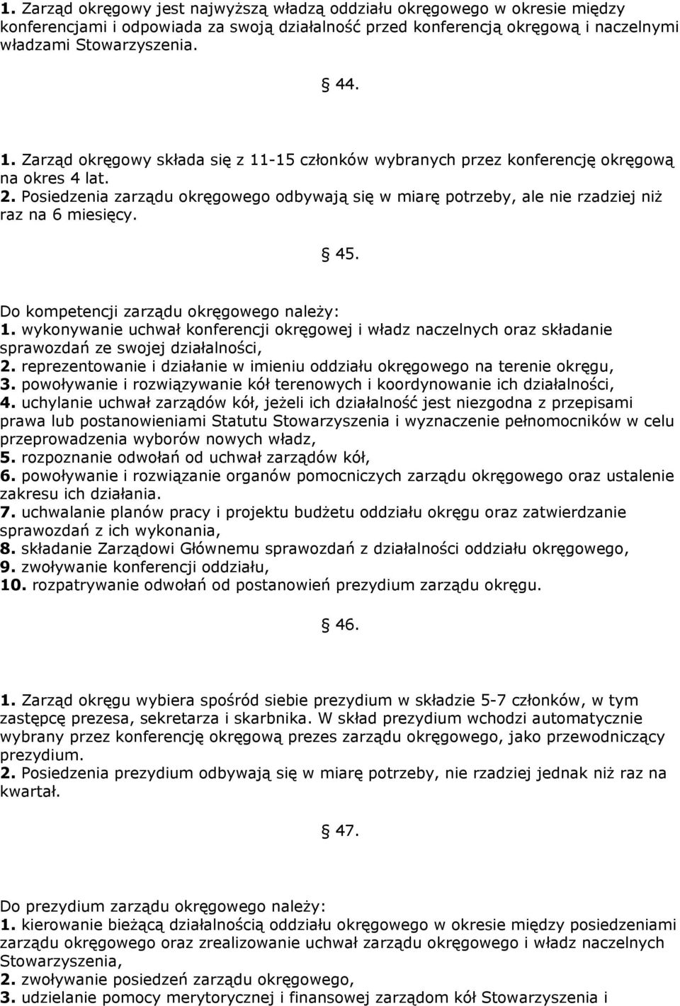 Posiedzenia zarządu okręgowego odbywają się w miarę potrzeby, ale nie rzadziej niż raz na 6 miesięcy. 45. Do kompetencji zarządu okręgowego należy: 1.