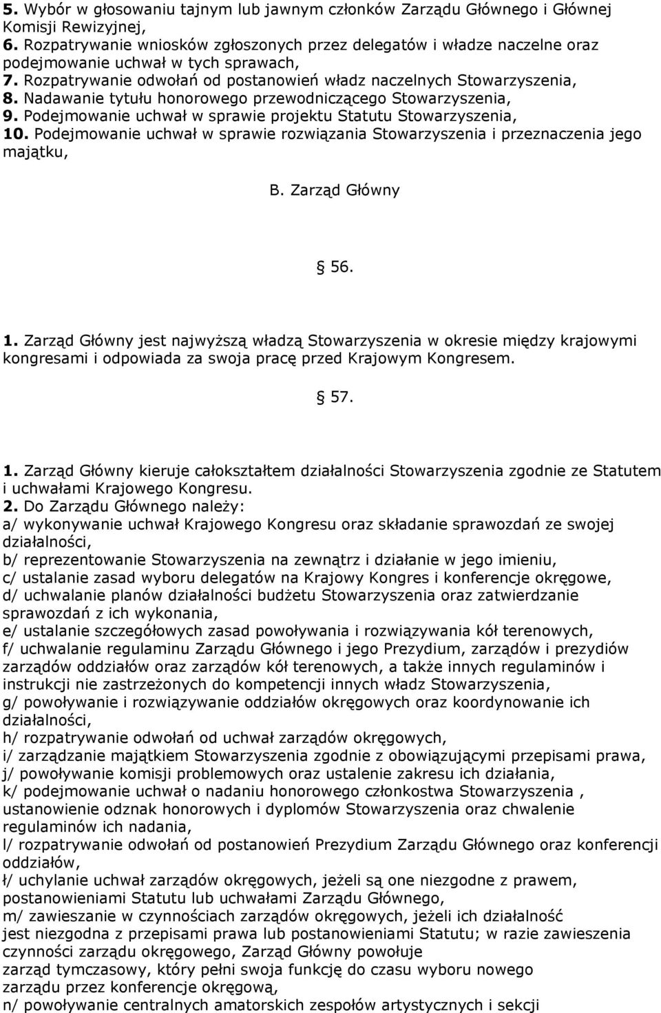 Nadawanie tytułu honorowego przewodniczącego Stowarzyszenia, 9. Podejmowanie uchwał w sprawie projektu Statutu Stowarzyszenia, 10.