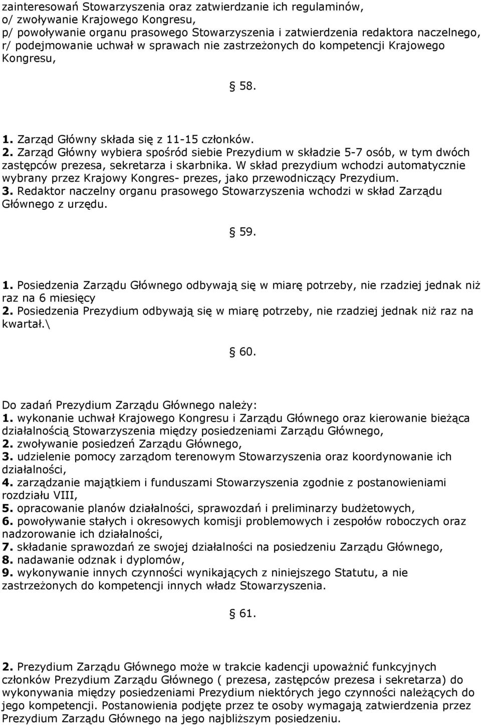 Zarząd Główny wybiera spośród siebie Prezydium w składzie 5-7 osób, w tym dwóch zastępców prezesa, sekretarza i skarbnika.