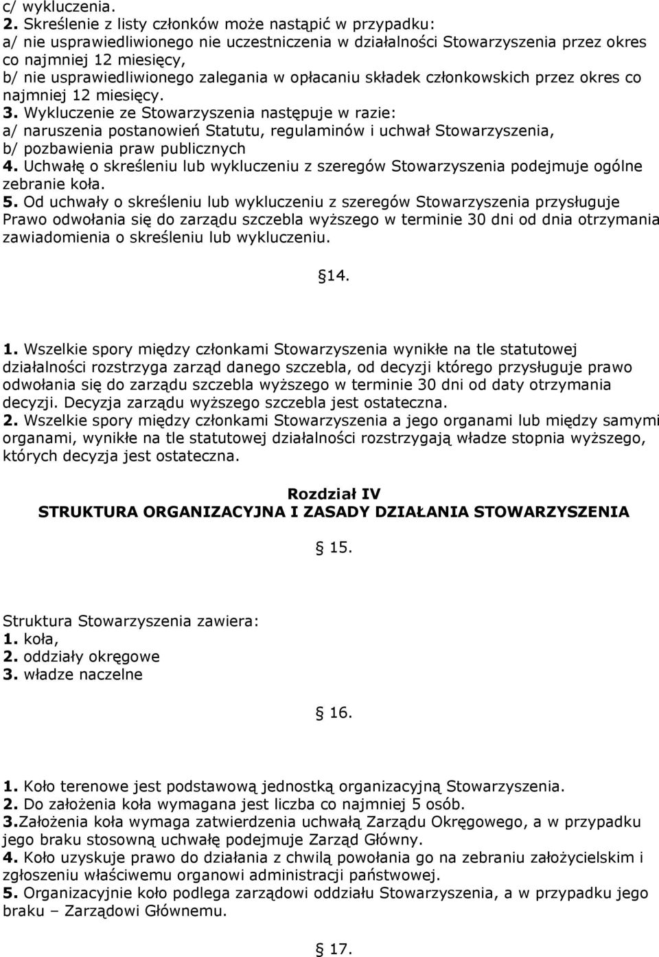 zalegania w opłacaniu składek członkowskich przez okres co najmniej 12 miesięcy. 3.