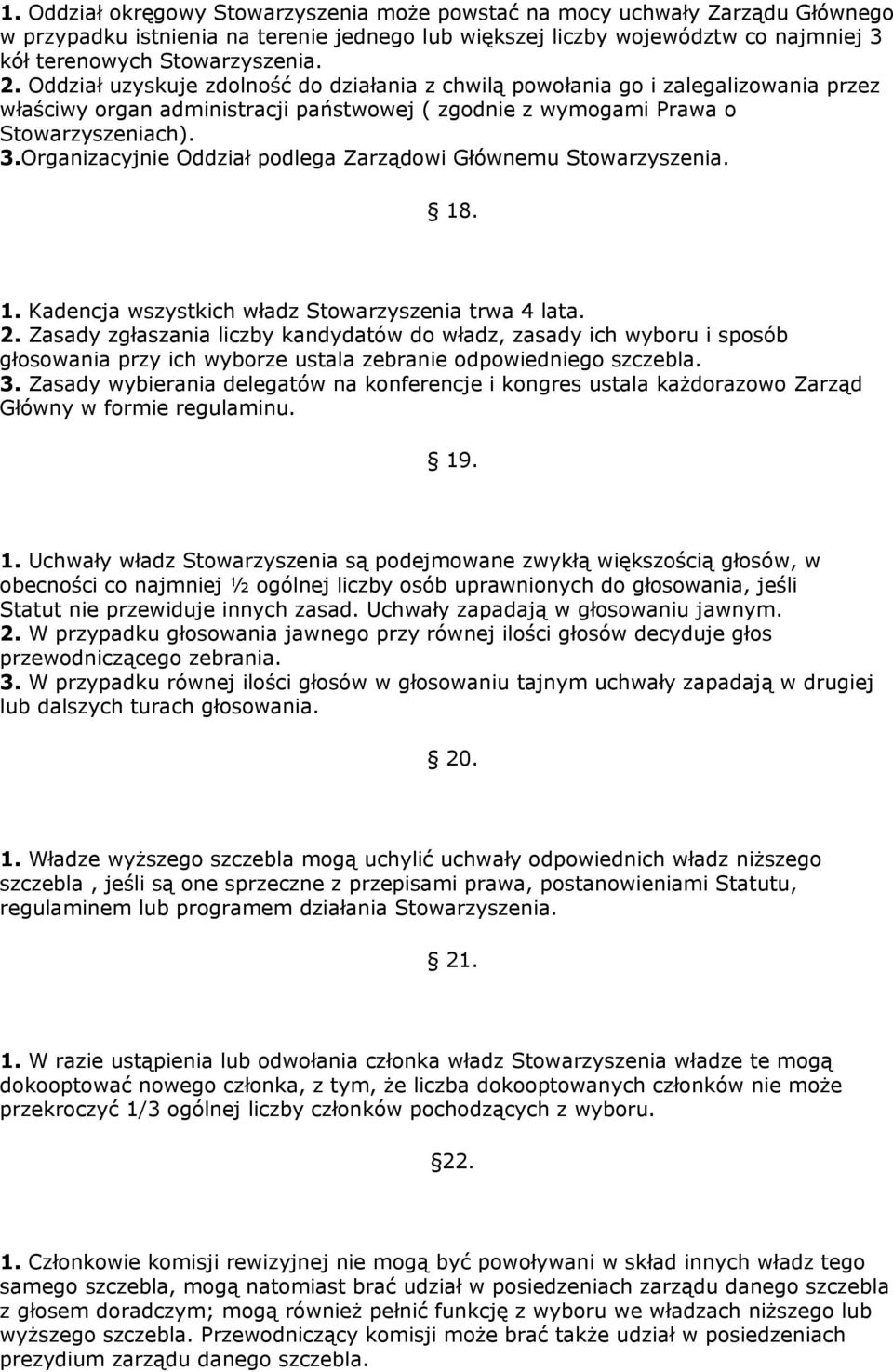 Organizacyjnie Oddział podlega Zarządowi Głównemu Stowarzyszenia. 18. 1. Kadencja wszystkich władz Stowarzyszenia trwa 4 lata. 2.