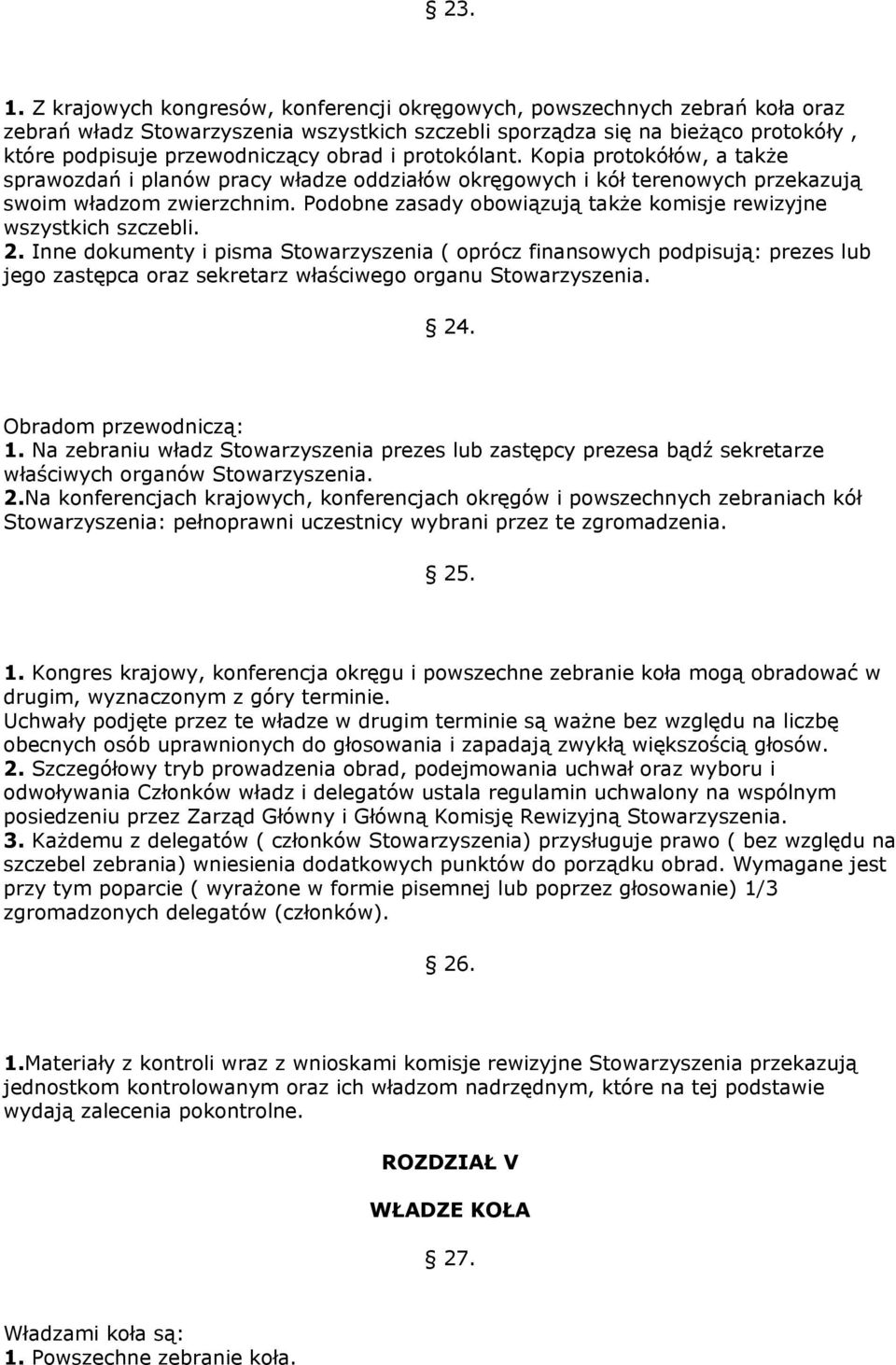 protokólant. Kopia protokółów, a także sprawozdań i planów pracy władze oddziałów okręgowych i kół terenowych przekazują swoim władzom zwierzchnim.