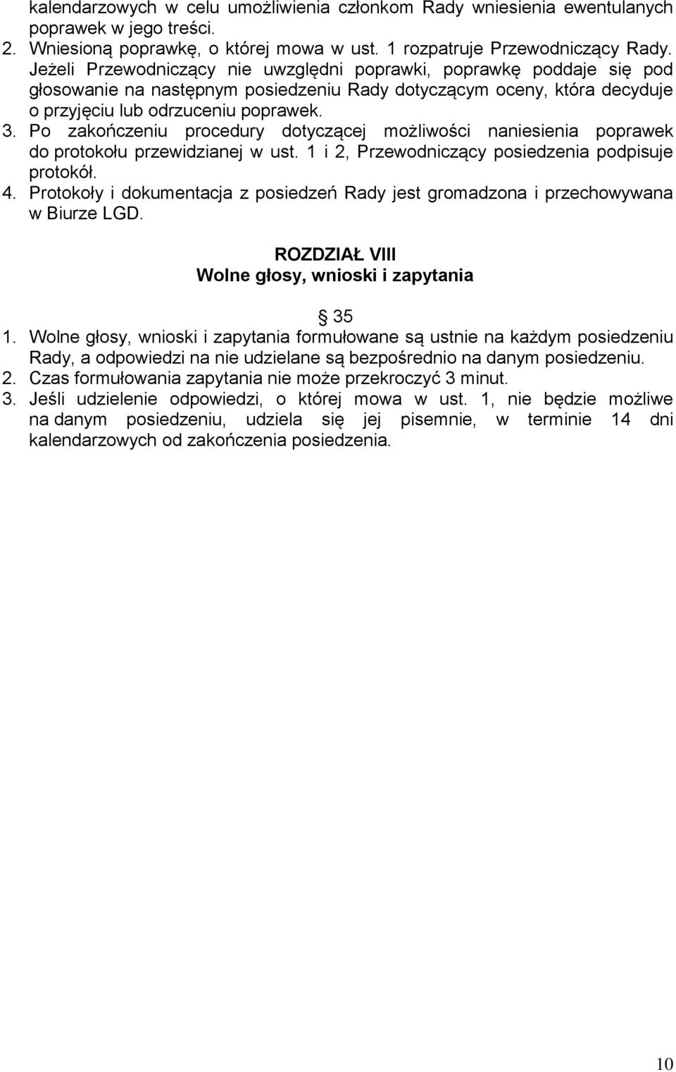 Po zakończeniu procedury dotyczącej możliwości naniesienia poprawek do protokołu przewidzianej w ust. 1 i 2, Przewodniczący posiedzenia podpisuje protokół. 4.