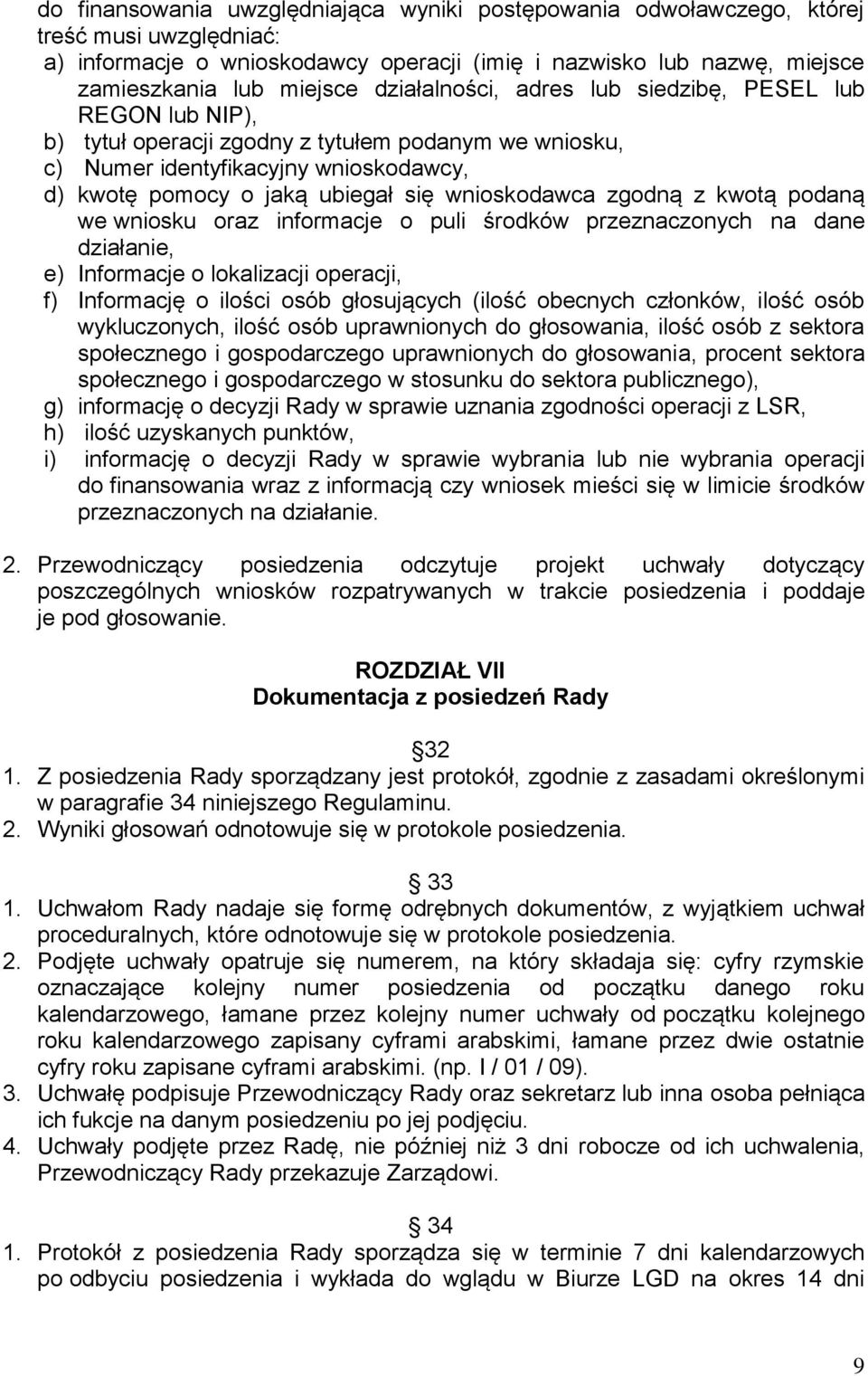 wnioskodawca zgodną z kwotą podaną we wniosku oraz informacje o puli środków przeznaczonych na dane działanie, e) Informacje o lokalizacji operacji, f) Informację o ilości osób głosujących (ilość