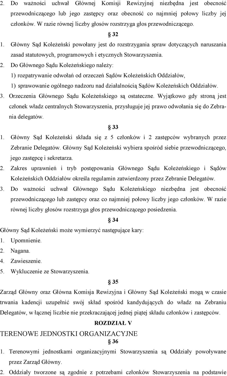 Główny Sąd KoleŜeński powołany jest do rozstrzygania spraw dotyczących naruszania zasad statutowych, programowych i etycznych Stowarzyszenia. 2.