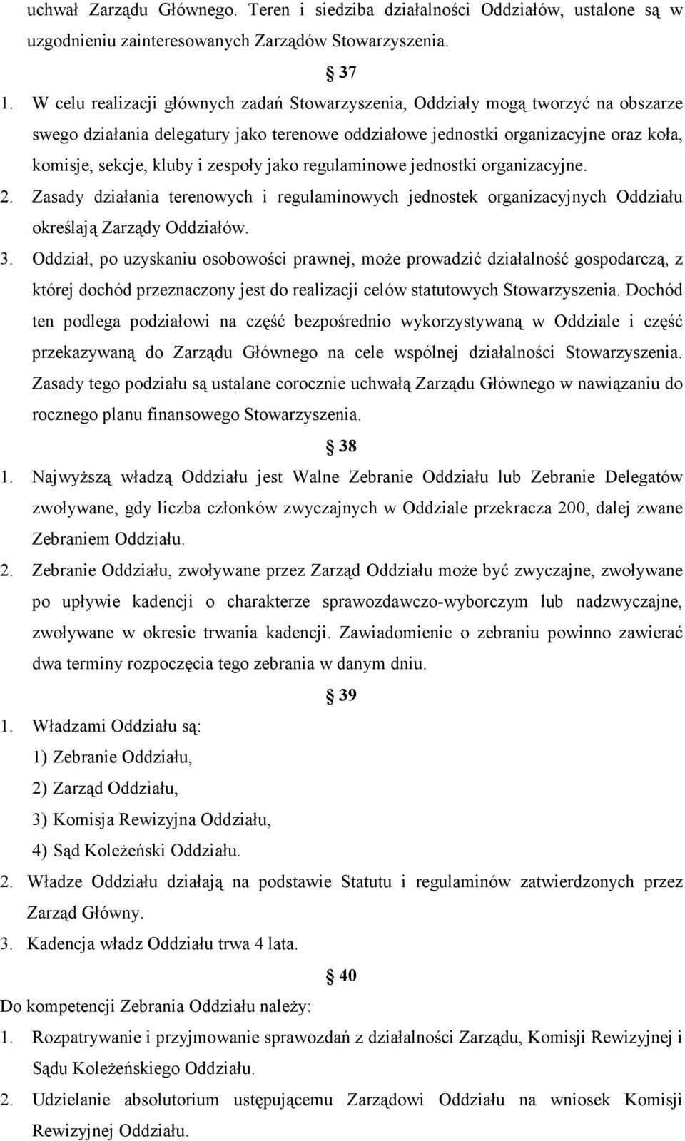 zespoły jako regulaminowe jednostki organizacyjne. 2. Zasady działania terenowych i regulaminowych jednostek organizacyjnych Oddziału określają Zarządy Oddziałów. 3.