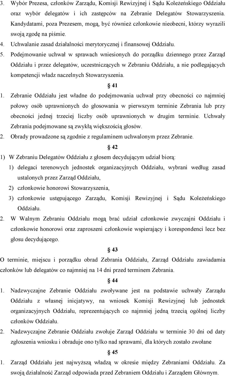 Podejmowanie uchwał w sprawach wniesionych do porządku dziennego przez Zarząd Oddziału i przez delegatów, uczestniczących w Zebraniu Oddziału, a nie podlegających kompetencji władz naczelnych