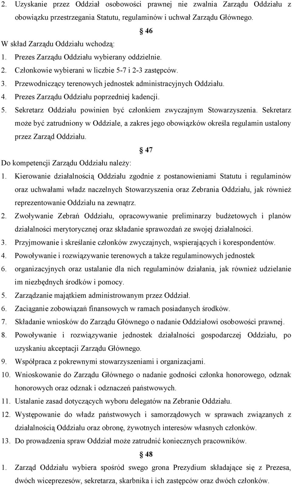 Prezes Zarządu Oddziału poprzedniej kadencji. 5. Sekretarz Oddziału powinien być członkiem zwyczajnym Stowarzyszenia.